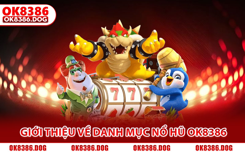 Giới thiệu về danh mục game nổ hũ Ok8386