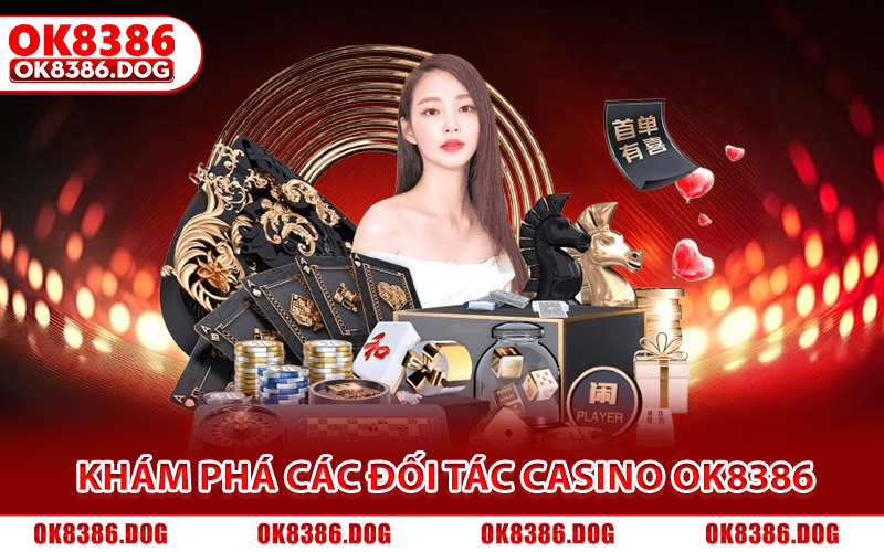 Casino Ok8386 | Sòng Bạc Online Lôi Cuốn Mọi Bet Thủ 2026 2 Khám phá các đối tác Casino Ok8386 danh tiếng