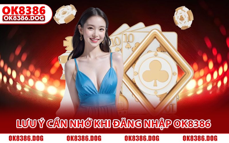 Lưu ý cần nhớ để đăng nhập Ok8386 thành công, tránh lỗi