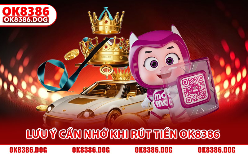 Rút Tiền Ok8386 Siêu Tốc, An Toàn 100% Cho Hội Viên Mới 3 Lưu ý cần nhớ để rút tiền Ok8386 thành công, tránh lỗi