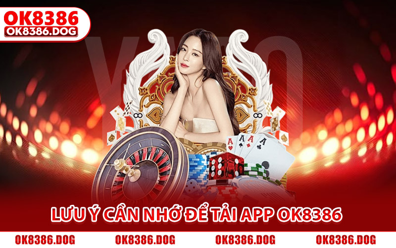 Tải App Ok8386 Nhanh Chóng Cho Thiết Bị IOS Và Android 3 Lưu ý cần nhớ để tải app Ok8386 nhanh, an toàn