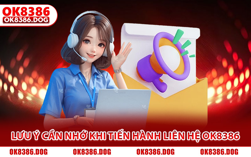 Lưu ý cần nhớ khi tiến hành liên hệ Ok8386