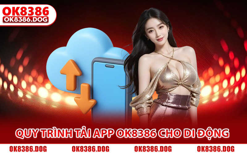 Tải App Ok8386 Nhanh Chóng Cho Thiết Bị IOS Và Android 2 Quy trình tải app Ok8386 cho di động Android và iOS đơn giản