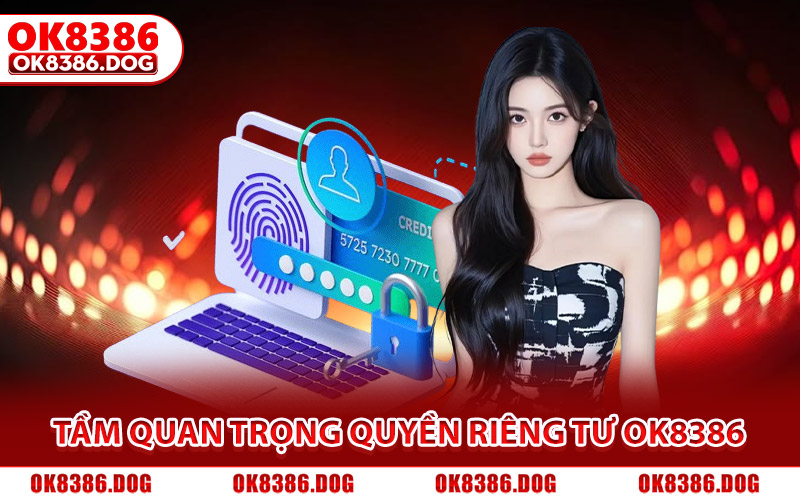 Tầm quan trọng của chính sách quyền riêng tư tại Ok8386