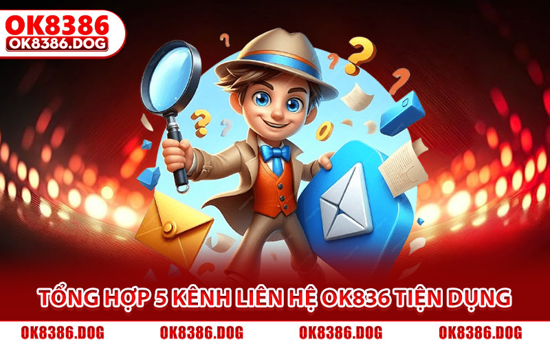 Tổng hợp 5 kênh liên hệ Ok836 tiện dụng, hỗ trợ 247