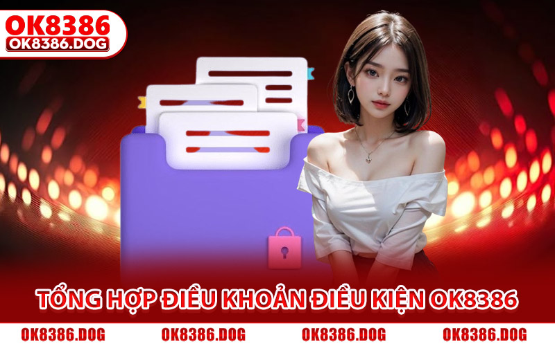 Điều Khoản Điều Kiện Ok8386 Cập Nhật Cụ Thể, Mới Nhất 2026 2 Tổng hợp điều khoản điều kiện Ok8386 update mới nhất