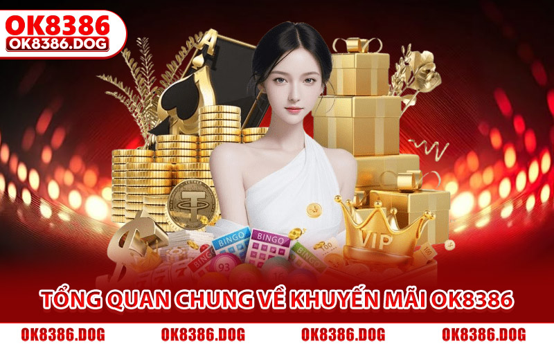 Tổng quan chung về các chương trình khuyến mãi Ok8386