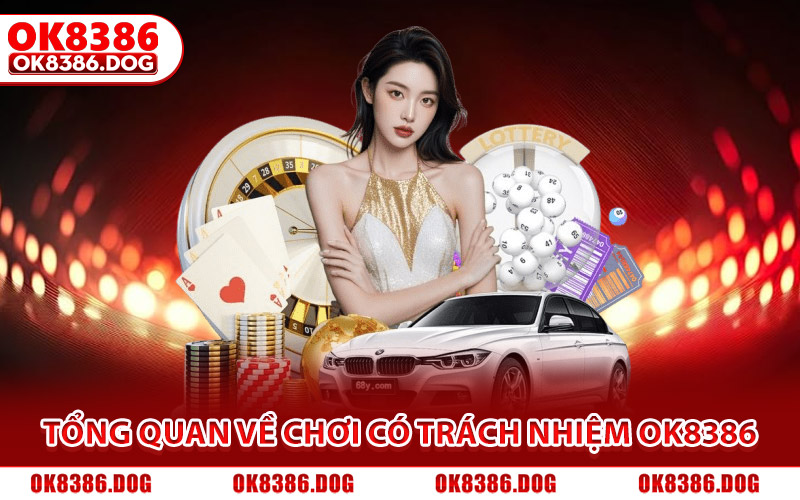 Chơi Có Trách Nhiệm OK8386 Giải Trí Văn Minh, Hiệu Quả 2026 1 Tổng quan về chính sách chơi có trách nhiệm Ok8386