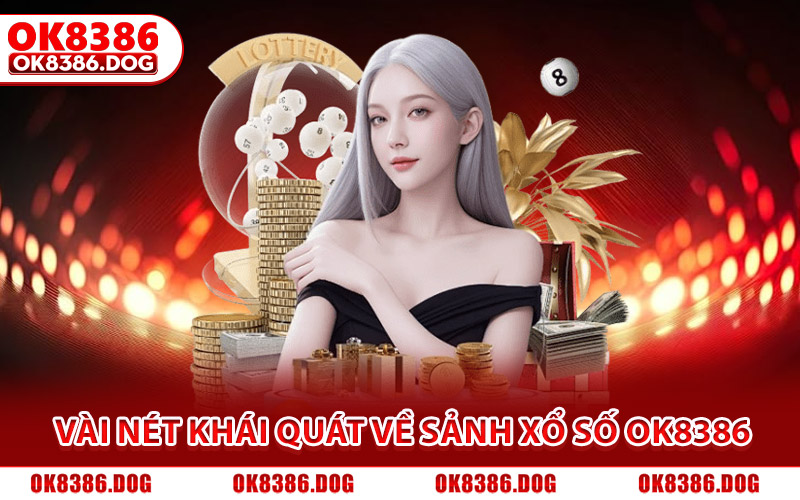 Xổ Số Ok8386 - Trải Nghiệm Quay Số Online Minh Bạch 100% 1 Vài nét khái quát về sảnh xổ số Ok8386 uy tín